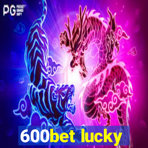 600bet lucky